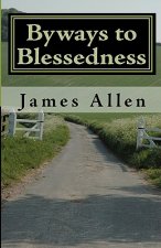 Byways to Blessedness: Understanding The Simple Laws of Life That Lead To Happiness