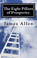 The Eight Pillars of Prosperity: The Essential Steps from Where You Are to Your Temple of Prosperity
