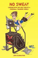 No Sweat -- Looking into the Ugly Side of a Personal Trainers World