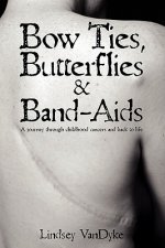 Bow Ties Butterflies & Band-Aids: A Journey Through Childhood Cancers and Back to Life