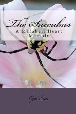 The Succubus: A Marabell Heart Memoir