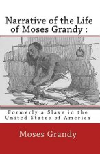 Narrative of the Life of Moses Grandy: : Formerly a Slave in the United States of America