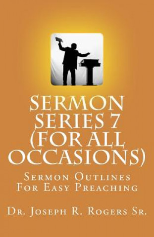 Sermon Series 7 (For All Occasions...): Sermon Outlines For Easy Preaching