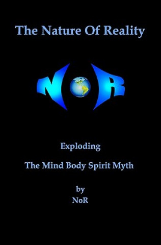 The Nature Of Reality: Exploding The Mind Body Spirit Myth