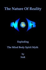 The Nature Of Reality: Exploding The Mind Body Spirit Myth