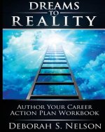 Dreams to Reality: Author Your Career Action Plan: Part 2-Your Dream Planning Workbook