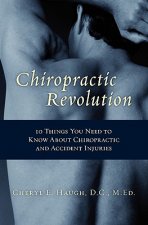 Chiropractic Revolution: 10 Things You Need to Know About chiropractic and accident injuries