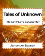 Tales of Unknown: The Complete Collection