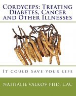 Cordyceps: Treating Diabetes, Cancer and Other Illnesses: It could save your life