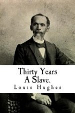 Thirty Years A Slave.: From Bondage To Freedom: The Institution of Slavery As Seen on the Plantation in the Home of the Planter