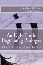 An Ugly Truth, Beginning Prologue: An Ugly Business of the Prancing Pony Series