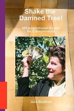 Shake the Damned Tree!: 365 Inspirational Quotes for Entrepreneurs