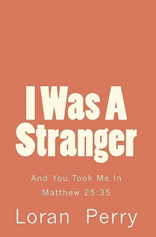 I Was A Stranger: And You Took Me In