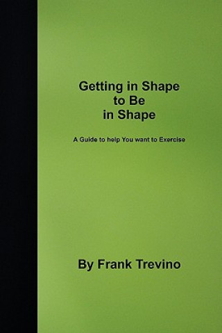 Getting in Shape to be in Shape: A Guide to Help You Want to Exercise