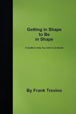 Getting in Shape to be in Shape: A Guide to Help You Want to Exercise