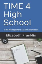 Time 4 High School: Time Management Student Workbook