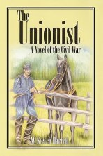 The Unionist: A Novel of the Civil War