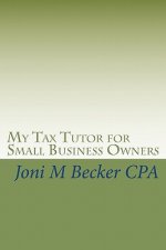 My Tax Tutor for Small Business Owners: What Every Small Business Owner Should Know About Their Taxes