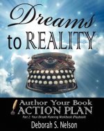 Dreams to Reality: Author Your Book Action Plan: Part 2-Your Dream Planning Workbook