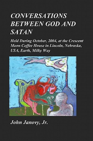 Conversations between God and Satan: Held at the Crescent Moon Coffee House in Lincoln, Nebraska, USA, Earth, Milky Way