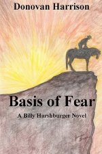 Basis of Fear: A Billy Harshburger Novel
