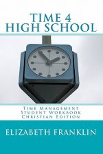 TIME 4 HIGH SCHOOL Christian Edition: Time Management Student Workbook