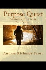 Purpose Quest: Passionately Pursuing Your Purpose