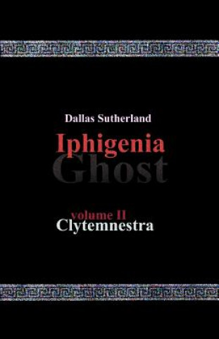 Iphigenia Ghost: Clytemnestra