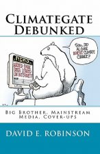 Climategate Debunked: Big Brother, Mainstream Media, Cover-ups