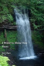 I Want to Show You: Poems