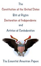 The Constitution of the United States, Bill of Rights, Declaration of Independence, and Articles of Confederation: The Essential American Papers