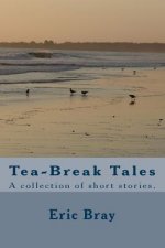 Tea-Break Tales: A collection of short stories.