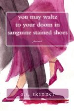 you may waltz to your doom in sanguine stained shoes