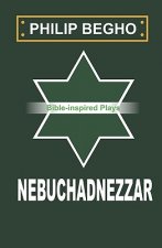 Nebuchadnezzar: A Play
