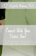 Connect With Your Partner Now!: A Practical Activity Guide For Couples