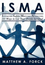 ISMA-Involved Safety Meeting Activities: 101 Ways to Get Your People Involved