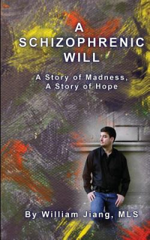 A Schizophrenic Will: A Story of Madness, A Story of Hope