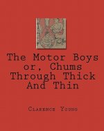 The Motor Boys or, Chums Through Thick And Thin