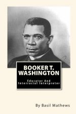 Booker T. Washington: Educator And Interracial Interpreter