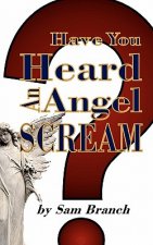 Have You Heard An Angel Scream