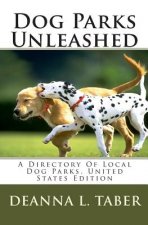 Dog Parks Unleashed: A Directory Of Local Dog Parks, United States Edition