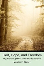 God, Hope, and Freedom: Arguments Against Contemporary Atheism