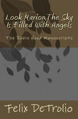 Look Marion, The Sky is Filled with Angels: The Robin Hood Manuscripts