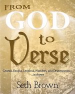 From God To Verse: Genesis, Exodus, Leviticus, Numbers, and Deuteronomy, in Rhyme