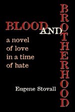 Blood And Brotherhood: A Novel of Love In A Time Of Hate