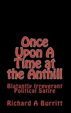 Once Upon A Time at the Anthill: Blatantly Irreverent Political Satire