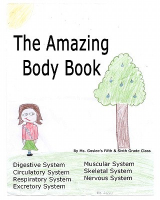 The Amazing Body Book (Amber Goslee,MS Goslee Grade Class)(Brožovaná)