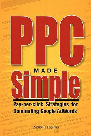 PPC Made Simple: Pay Per Click Strategies For Dominating Google Adwords
