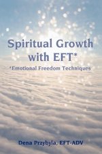 Spiritual Growth with EFT*: *Emotional Freedom Techniques