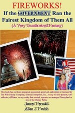 Fireworks! If the Government Ran the Fairest Kingdom of Them All (A Very Unauthorized Fantasy)